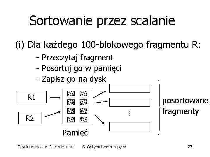 Sortowanie przez scalanie (i) Dla każdego 100 -blokowego fragmentu R: - Przeczytaj fragment -