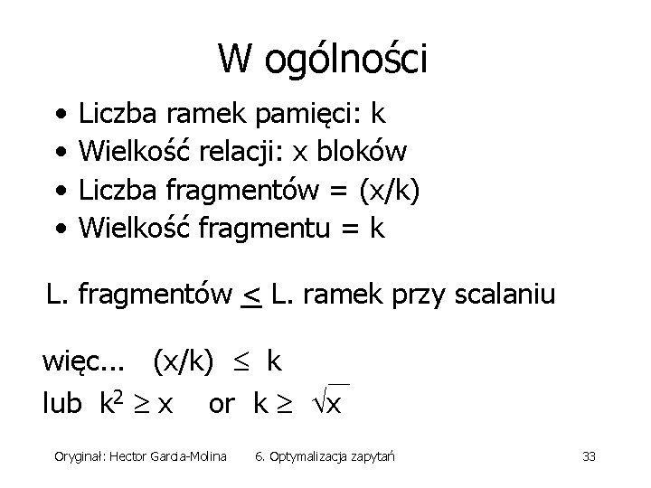 W ogólności • • Liczba ramek pamięci: k Wielkość relacji: x bloków Liczba fragmentów