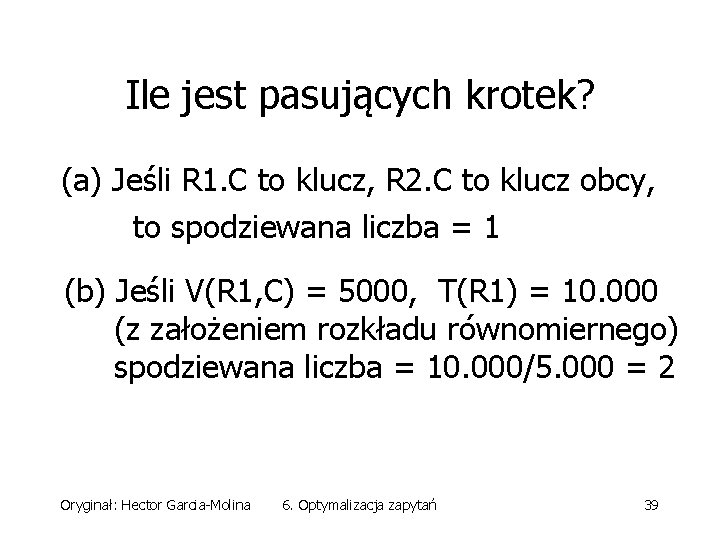 Ile jest pasujących krotek? (a) Jeśli R 1. C to klucz, R 2. C