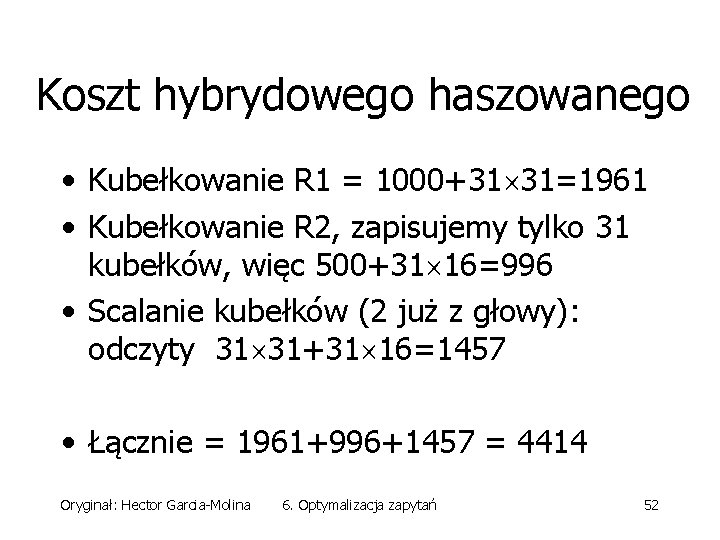 Koszt hybrydowego haszowanego • Kubełkowanie R 1 = 1000+31 31=1961 • Kubełkowanie R 2,