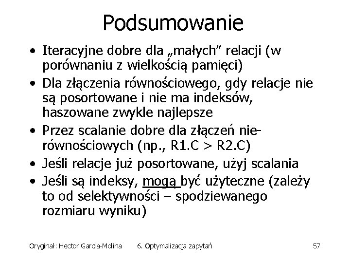 Podsumowanie • Iteracyjne dobre dla „małych” relacji (w porównaniu z wielkością pamięci) • Dla