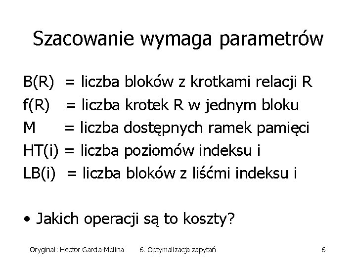 Szacowanie wymaga parametrów B(R) f(R) M HT(i) LB(i) = liczba bloków z krotkami relacji