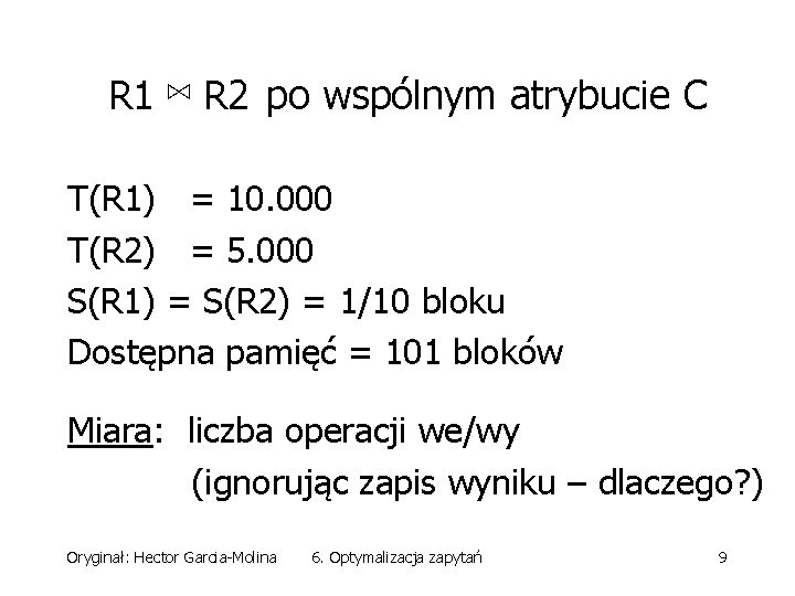 R 1 ⋈ R 2 po wspólnym atrybucie C T(R 1) = 10. 000