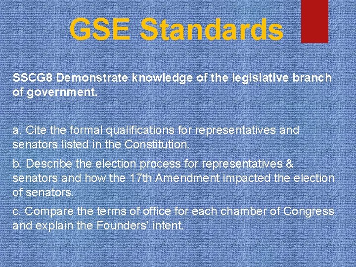 GSE Standards SSCG 8 Demonstrate knowledge of the legislative branch of government. a. Cite