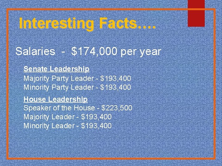 Interesting Facts…. Salaries - $174, 000 per year Senate Leadership Majority Party Leader -