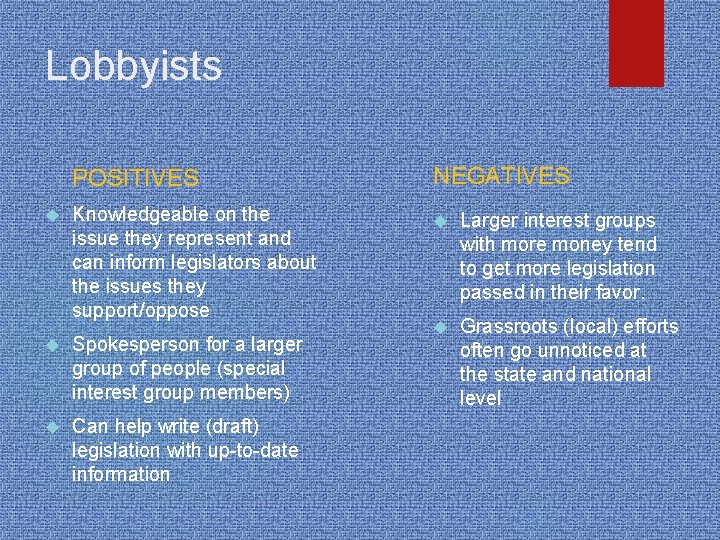 Lobbyists POSITIVES Knowledgeable on the issue they represent and can inform legislators about the