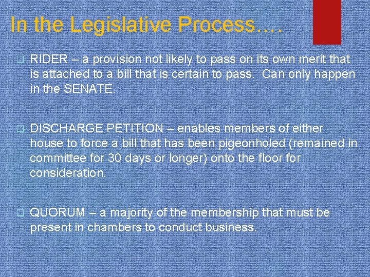 In the Legislative Process…. q RIDER – a provision not likely to pass on