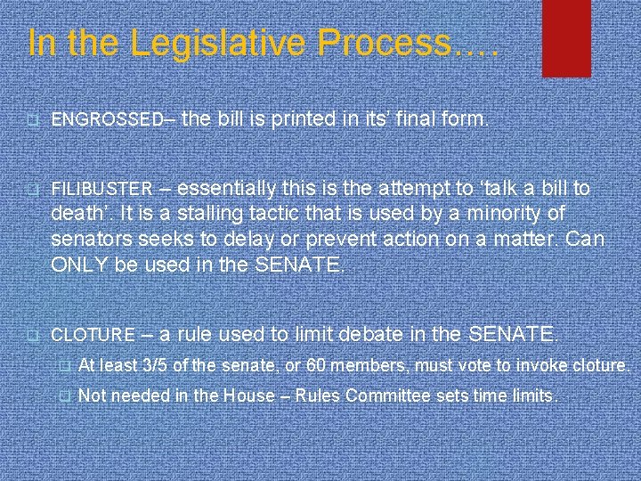 In the Legislative Process…. q ENGROSSED– q FILIBUSTER q CLOTURE the bill is printed