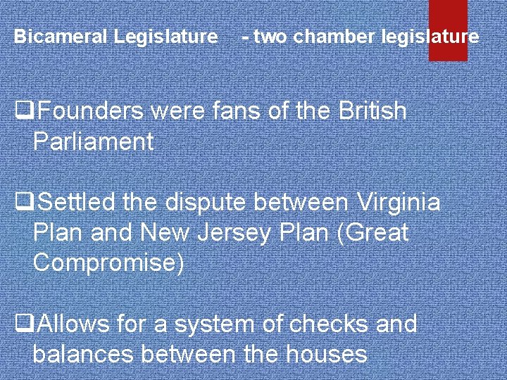 Bicameral Legislature - two chamber legislature q. Founders were fans of the British Parliament