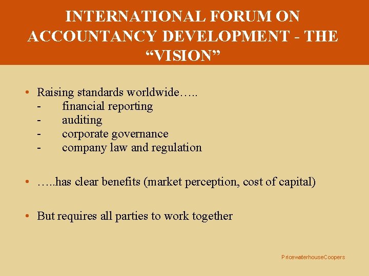 INTERNATIONAL FORUM ON ACCOUNTANCY DEVELOPMENT - THE “VISION” • Raising standards worldwide…. . financial