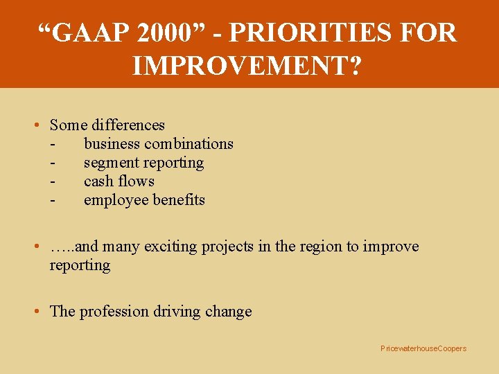 “GAAP 2000” - PRIORITIES FOR IMPROVEMENT? • Some differences business combinations segment reporting cash