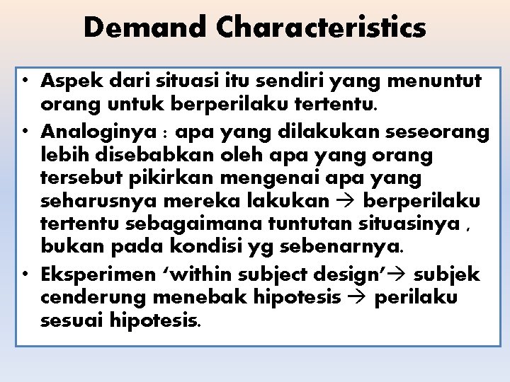 Demand Characteristics • Aspek dari situasi itu sendiri yang menuntut orang untuk berperilaku tertentu.