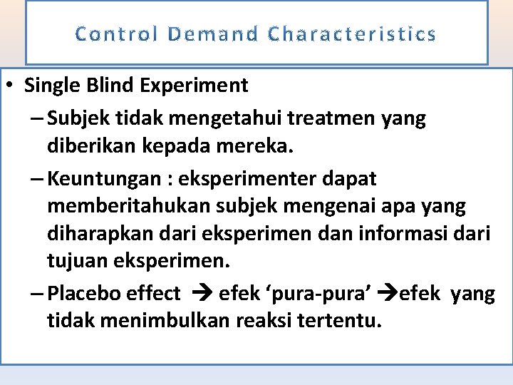  • Single Blind Experiment – Subjek tidak mengetahui treatmen yang diberikan kepada mereka.