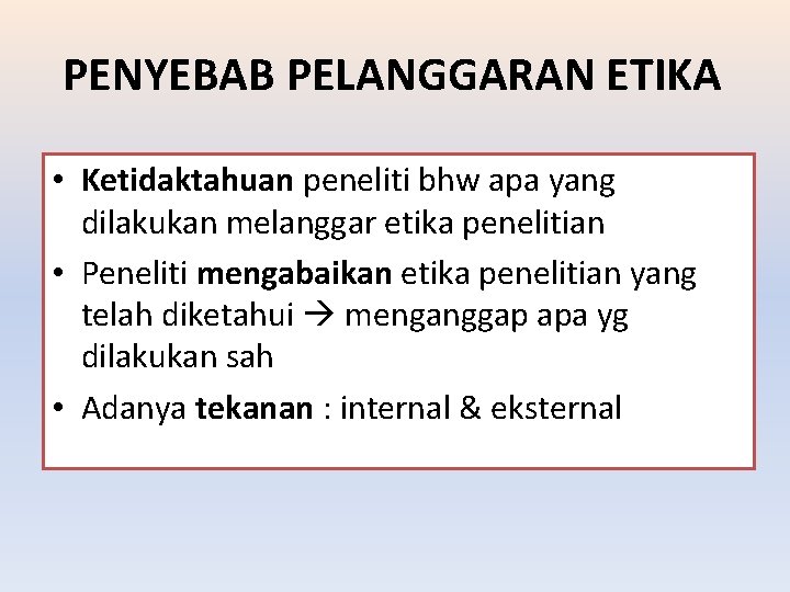 PENYEBAB PELANGGARAN ETIKA • Ketidaktahuan peneliti bhw apa yang dilakukan melanggar etika penelitian •