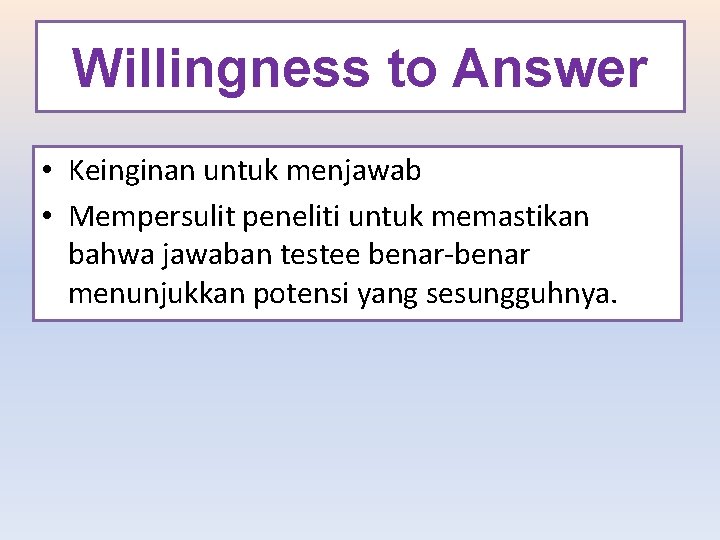 Willingness to Answer • Keinginan untuk menjawab • Mempersulit peneliti untuk memastikan bahwa jawaban