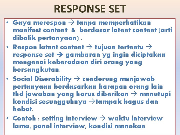 RESPONSE SET • Gaya merespon tanpa memperhatikan manifest content & berdasar latent content (arti