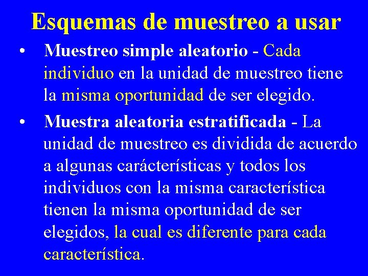 Esquemas de muestreo a usar • Muestreo simple aleatorio - Cada individuo en la