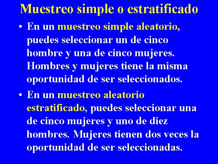 Muestreo simple o estratificado • En un muestreo simple aleatorio, puedes seleccionar un de