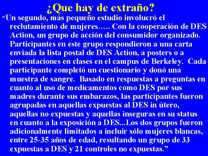 ¿Que hay de extraño? “Un segundo, más pequeño estudio involucró el reclutamiento de mujeres….