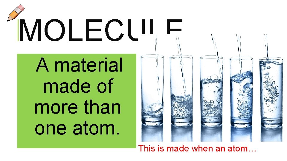 MOLECULE A material made of more than one atom. This is made when an MOLECULE A material made of more than one atom. This is made when an