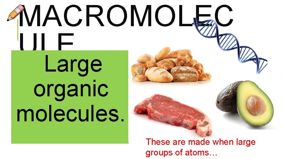 MACROMOLEC ULE Large organic molecules. These are made when large groups of atoms…  MACROMOLEC ULE Large organic molecules. These are made when large groups of atoms…