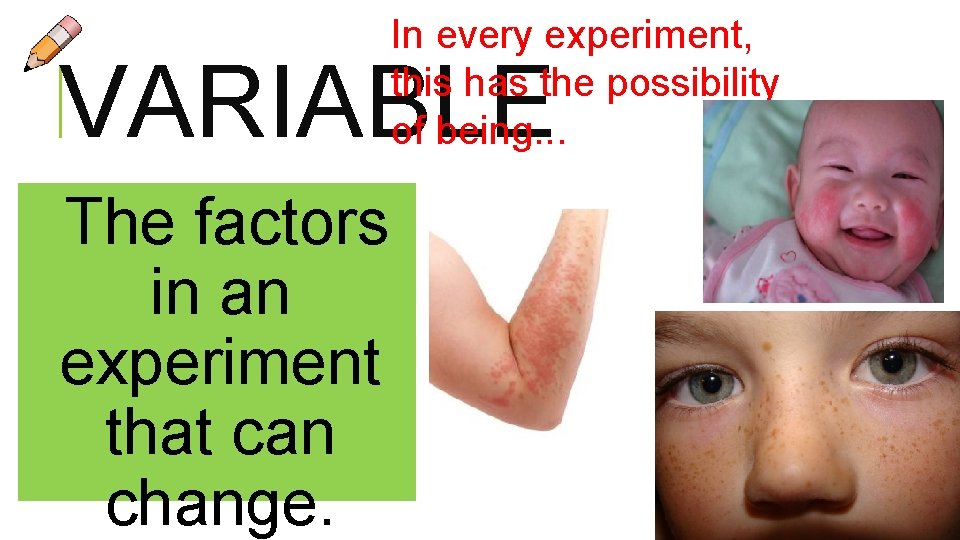 In every experiment, this has the possibility of being. . . VARIABLE The factors In every experiment, this has the possibility of being. . . VARIABLE The factors