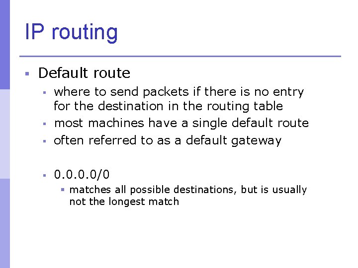 IP routing § Default route § where to send packets if there is no