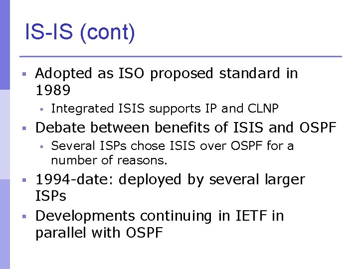 IS-IS (cont) § Adopted as ISO proposed standard in 1989 § Integrated ISIS supports