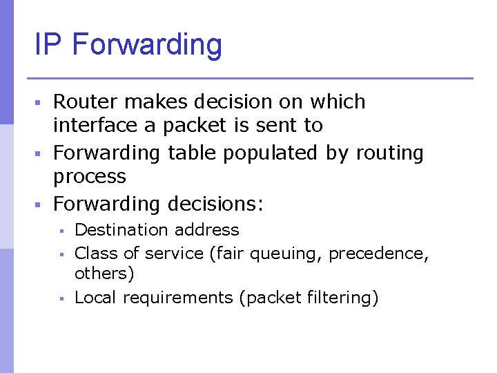 IP Forwarding § Router makes decision on which interface a packet is sent to