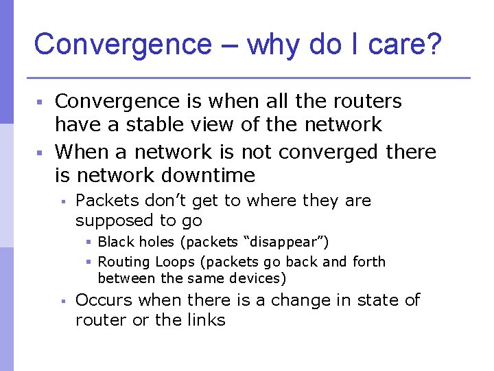 Convergence – why do I care? § Convergence is when all the routers have