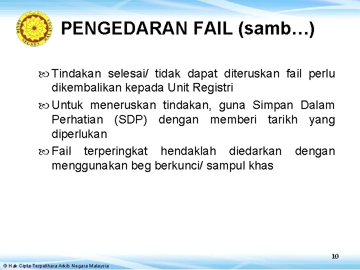 PENGEDARAN FAIL (samb…) Tindakan selesai/ tidak dapat diteruskan fail perlu dikembalikan kepada Unit Registri