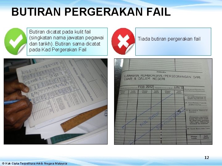 BUTIRAN PERGERAKAN FAIL Butiran dicatat pada kulit fail (singkatan nama jawatan pegawai dan tarikh).