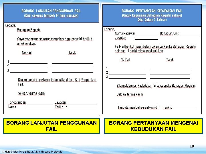 BORANG LANJUTAN PENGGUNAAN FAIL BORANG PERTANYAAN MENGENAI KEDUDUKAN FAIL 18 © Hak Cipta Terpelihara