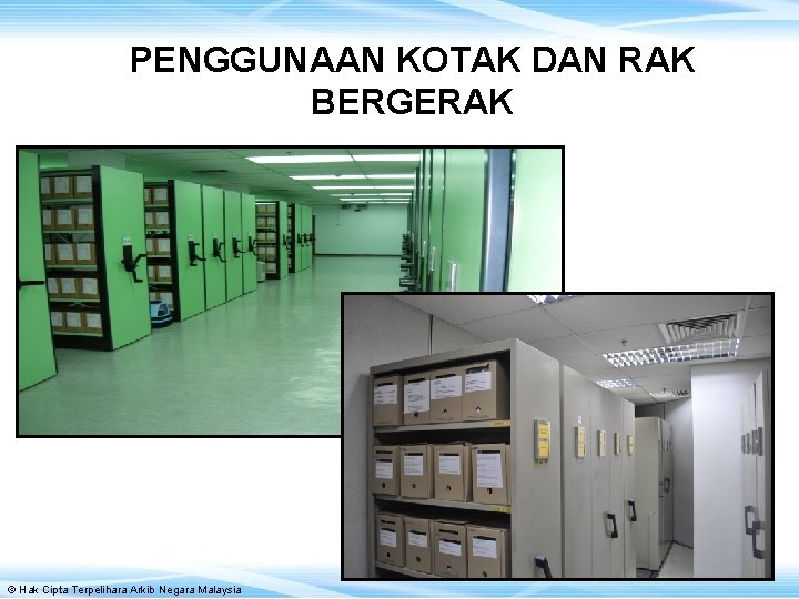 PENGGUNAAN KOTAK DAN RAK BERGERAK 29 © Hak Cipta Terpelihara Arkib Negara Malaysia 