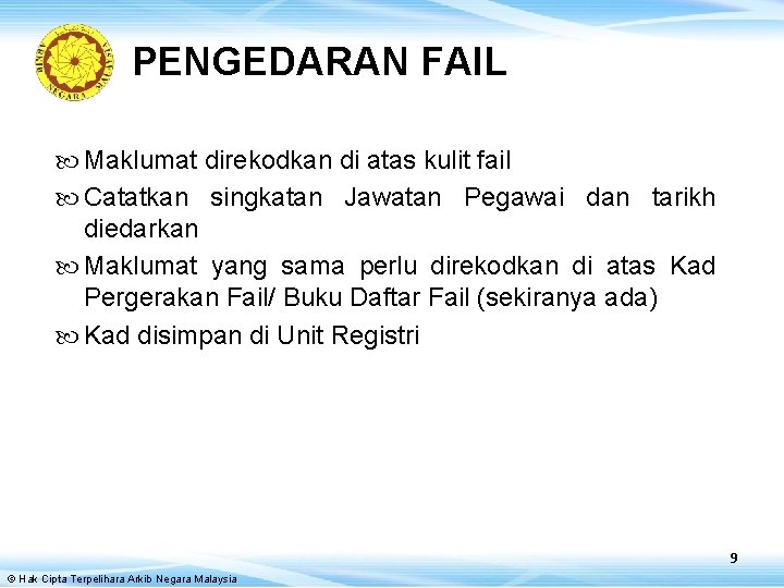 PENGEDARAN FAIL Maklumat direkodkan di atas kulit fail Catatkan singkatan Jawatan Pegawai dan tarikh