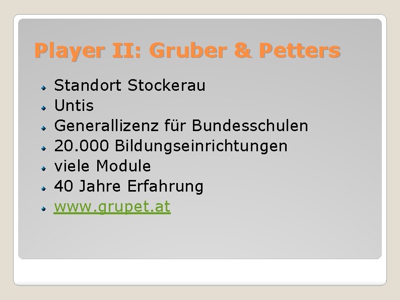 Player II: Gruber & Petters Standort Stockerau Untis Generallizenz für Bundesschulen 20. 000 Bildungseinrichtungen