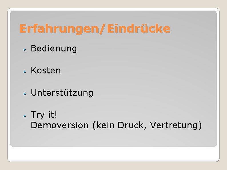 Erfahrungen/Eindrücke Bedienung Kosten Unterstützung Try it! Demoversion (kein Druck, Vertretung) 