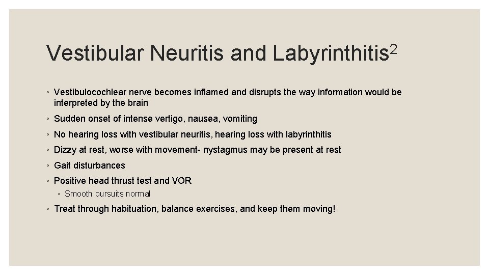 Vestibular Neuritis and Labyrinthitis 2 ◦ Vestibulocochlear nerve becomes inflamed and disrupts the way
