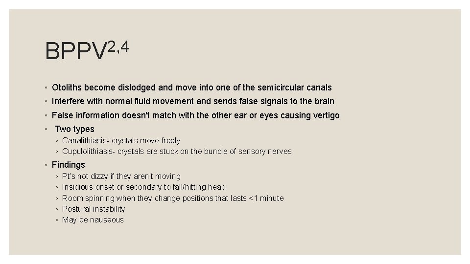 2, 4 BPPV ◦ Otoliths become dislodged and move into one of the semicircular