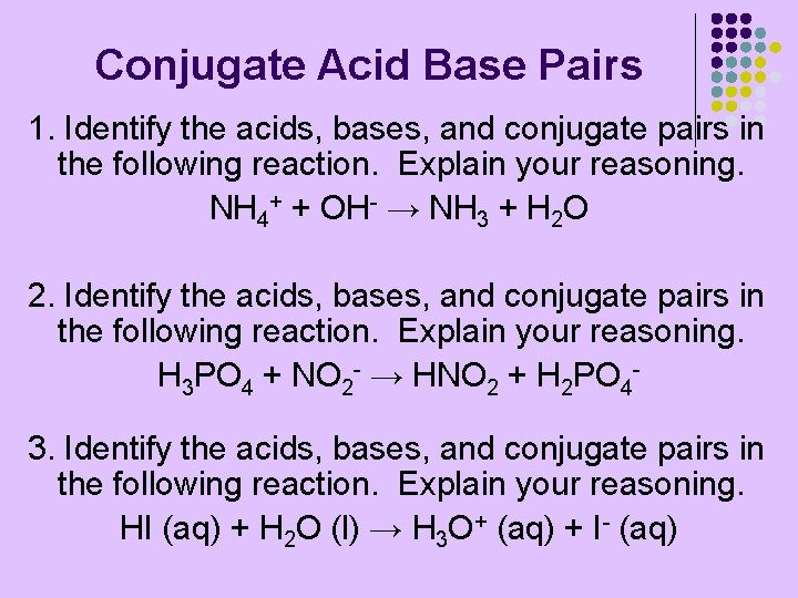 Conjugate Acid Base Pairs 1. Identify the acids, bases, and conjugate pairs in the