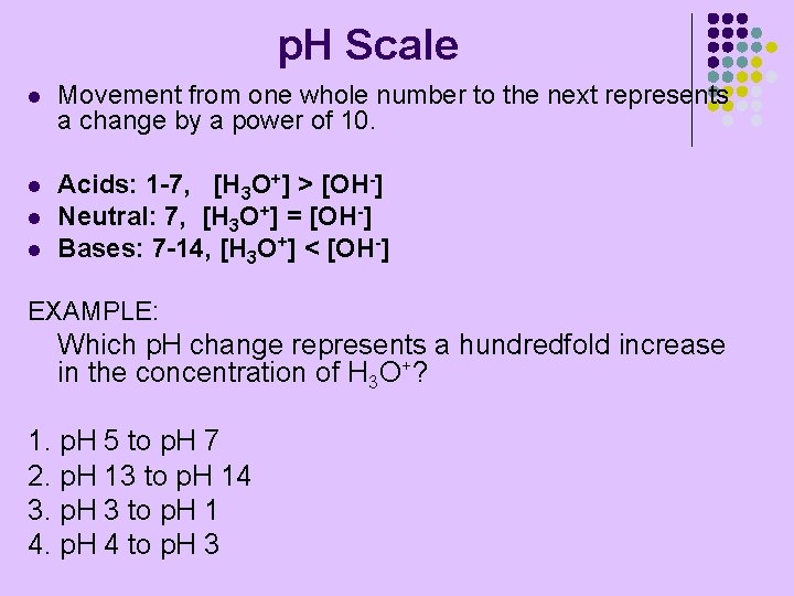 p. H Scale l Movement from one whole number to the next represents a