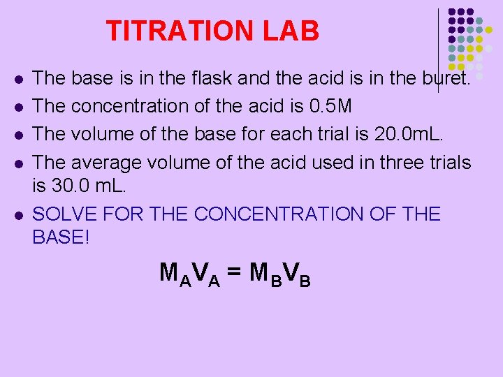 TITRATION LAB l l l The base is in the flask and the acid