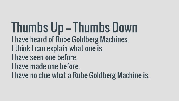 Thumbs Up -- Thumbs Down I have heard of Rube Goldberg Machines. I think