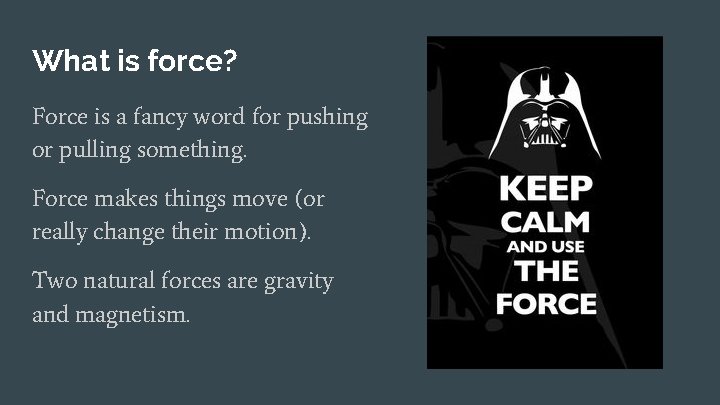 What is force? Force is a fancy word for pushing or pulling something. Force