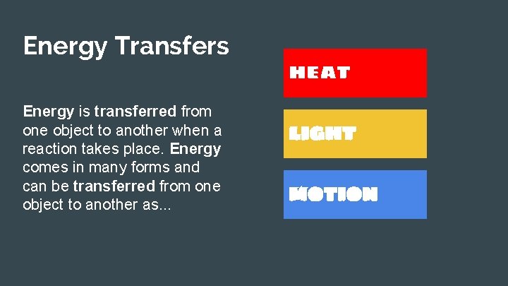 Energy Transfers Energy is transferred from one object to another when a reaction takes