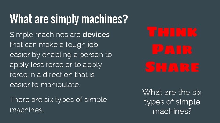 What are simply machines? Simple machines are devices that can make a tough job