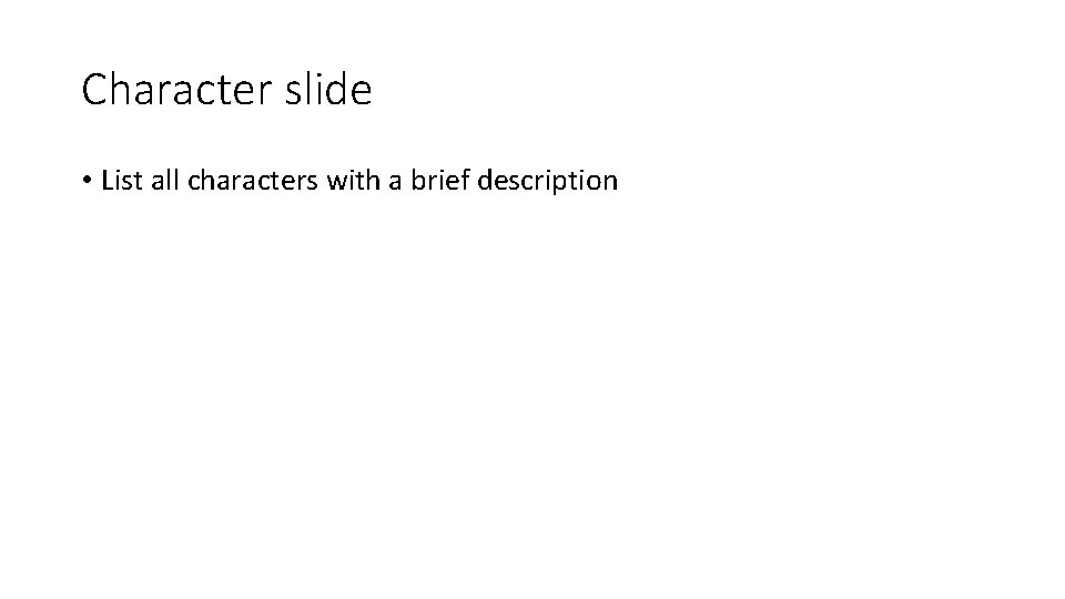 Character slide • List all characters with a brief description 