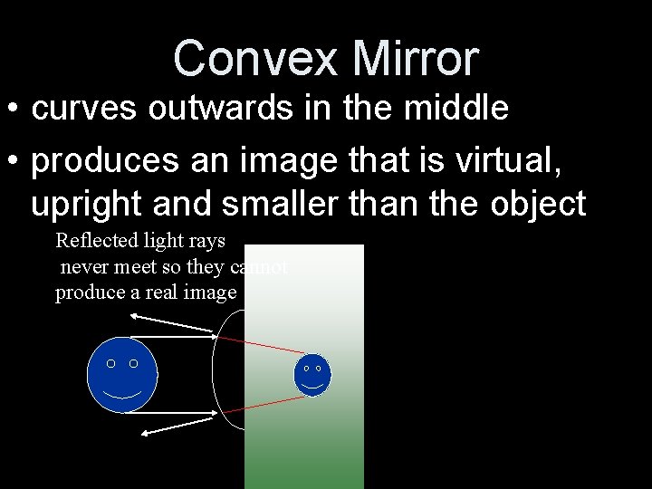 Convex Mirror • curves outwards in the middle • produces an image that is