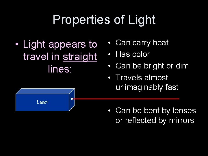 Properties of Light • Light appears to travel in straight lines: Laser • •