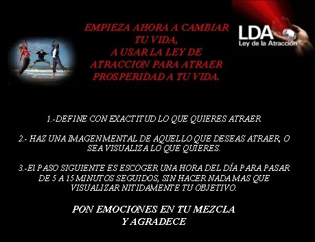 EMPIEZA AHORA A CAMBIAR TU VIDA, A USAR LA LEY DE ATRACCION PARA ATRAER